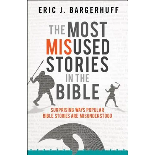 The Most Misused Stories in the Bible: Surprising Ways Popular Bible Stories Are Misunderstood - Paperback