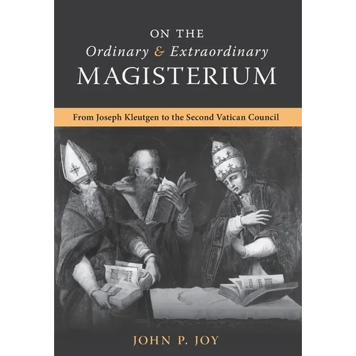 On the Ordinary and Extraordinary Magisterium: On the Ordinary and Extraordinary Magisterium from Joseph Kleutgen to the Second Vatican Council - Hardcover