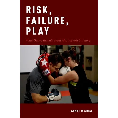 Risk, Failure, Play: What Dance Reveals about Martial Arts Training - Paperback