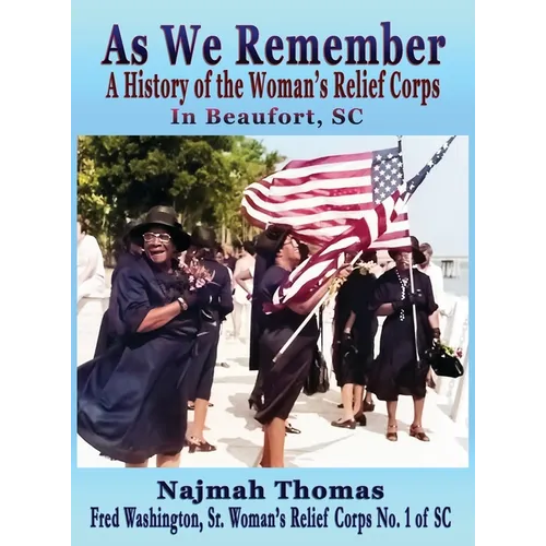 As We Remember: A History of the Woman's Relief Corps in Beaufort, SC - Hardcover