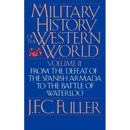 A Military History of the Western World, Vol. II: From the Defeat of the Spanish Armada to the Battle of Waterloo - Paperback
