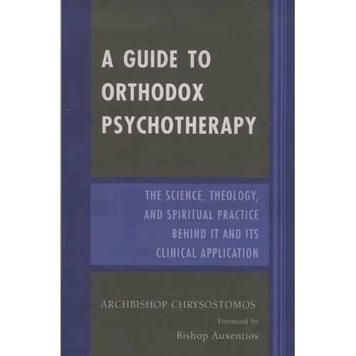 Guide to Orthodox Psychotherapy: The Science, Theology, and Spiritual Practice Behind It and Its Clinical Applications - Paperback