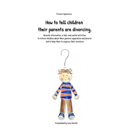 How to Tell Children Their Parents Are Divorcing.: General Information, a Tale, and Useful Activities to Inform Children about Their Parents Separatio - Paperback