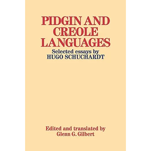 Pidgin and Creole Languages: Selected Essays by Hugo Schuchardt