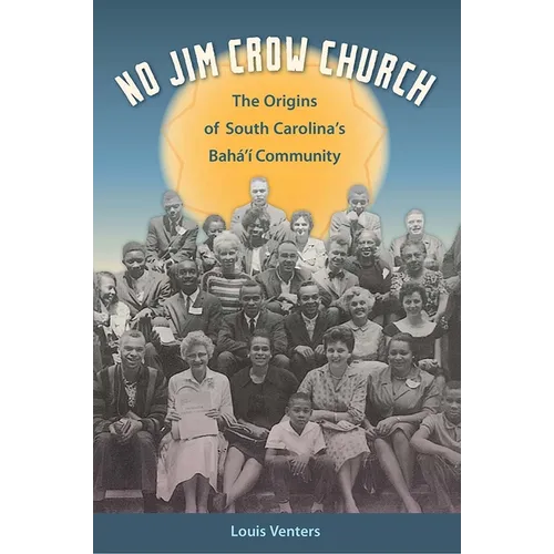 No Jim Crow Church: The Origins of South Carolina's Bahá'í Community - Paperback
