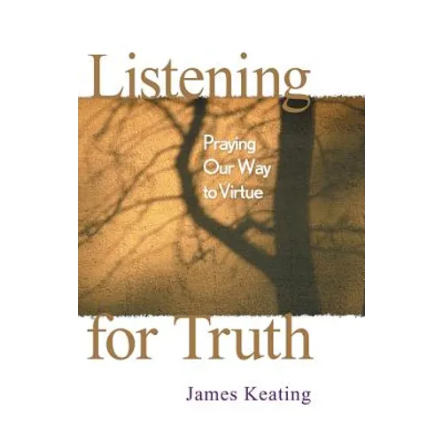Listening for Truth: Praying Our Way to Virtue - Paperback