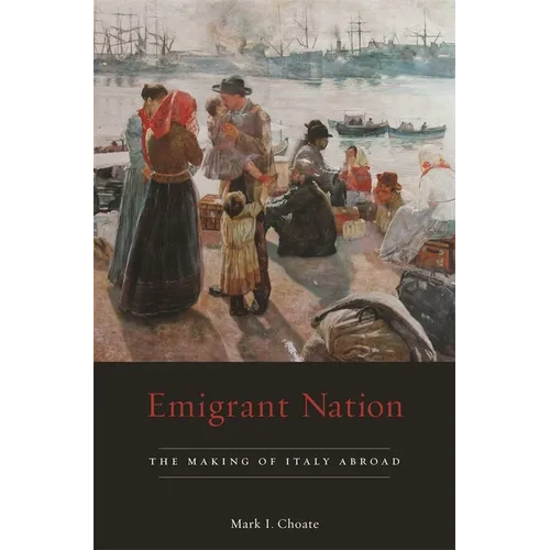 Emigrant Nation: The Making of Italy Abroad - Hardcover