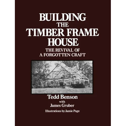 Building the Timber Frame House: The Revival of a Forgotten Craft