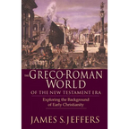 The Greco-Roman World of the New Testament Era: Exploring the Background & Early Christianity