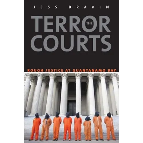 Terror Courts: Rough Justice at Guantanamo Bay
