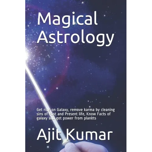 Magical Astrology: Get ride on Galaxy, remove karma by cleaning sins of Past and Present life, Know Facts of galaxy and get power from planets - Paperback