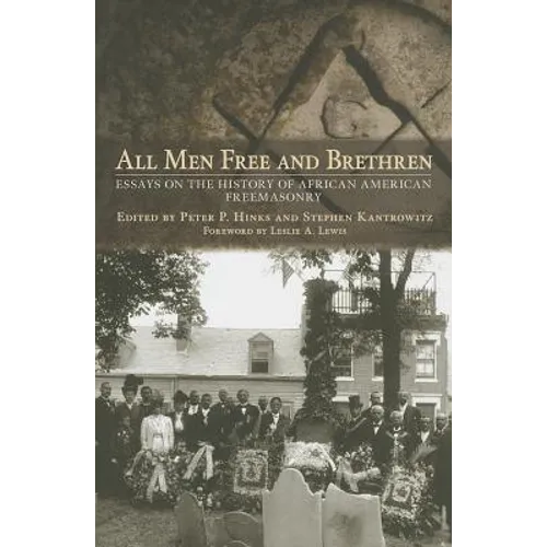 All Men Free and Brethren: Essays on the History of African American Freemasonry - Hardcover
