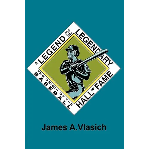 A Legend for the Legendary: The Origin of the Baseball Hall of Fame - Paperback