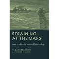 Straining at the Oars: Case Studies in Pastoral Leadership