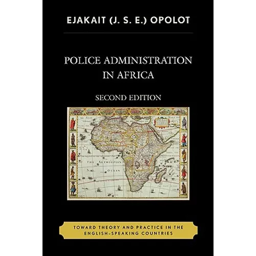 Police Administration in Africa: Toward Theory and Practice in the English-Speaking Countries - Paperback