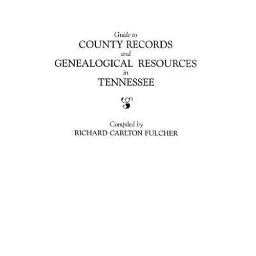 Guide to County Records and Genealogical Resources in Tennessee - Paperback