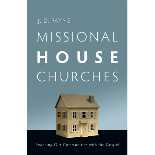 Missional House Churches: Reaching Our Communities with the Gospel - Paperback