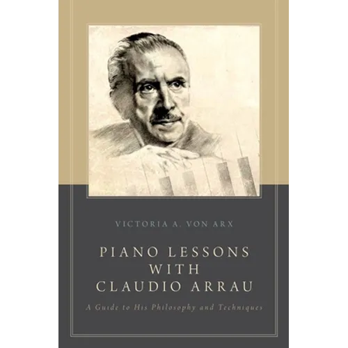 Piano Lessons with Claudio Arrau: A Guide to His Philosophy and Techniques - Paperback
