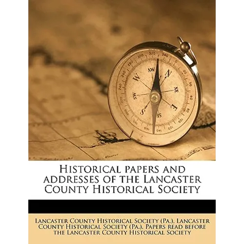 Historical Papers and Addresses of the Lancaster County Historical Society Volume 33, No.5