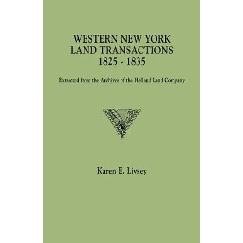 Western New York Land Transactions, 1825-1835. Extracted from the Archives of the Holland Land Company