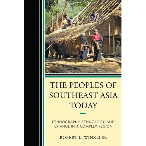 Peoples of Southeast Asia Today: Ethnography, Ethnology, and Change in a Complex Region - Paperback