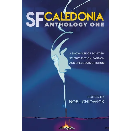 SF Caledonia Anthology One: Short stories by Scottish Science Fiction, fantasy and speculative fiction writers. - Paperback