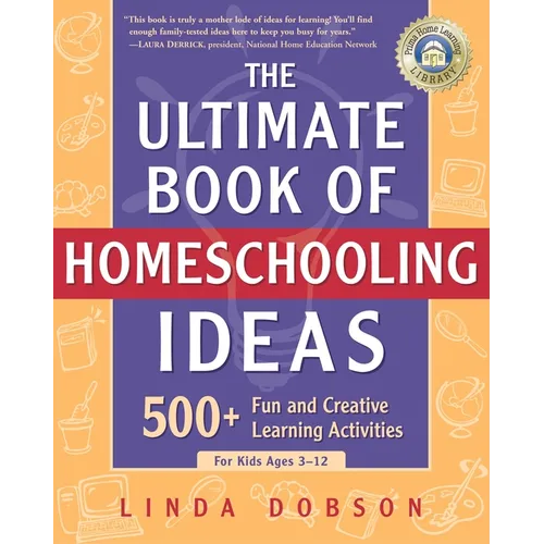 The Ultimate Book of Homeschooling Ideas: 500+ Fun and Creative Learning Activities for Kids Ages 3-12 - Paperback
