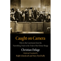 Caught on Camera: Film in the Courtroom from the Nuremberg Trials to the Trials of the Khmer Rouge
