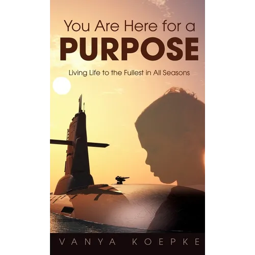 You Are Here for a Purpose: Living Life to the Fullest in All Seasons - Hardcover