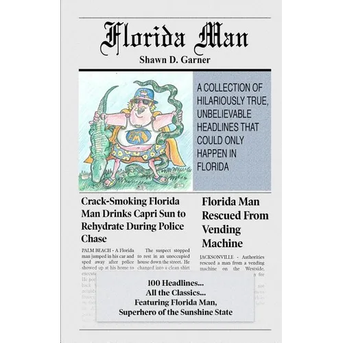 Florida Man: A Collection of Hilariously True, Unbelievable Headlines That Could Only Happen In Florida