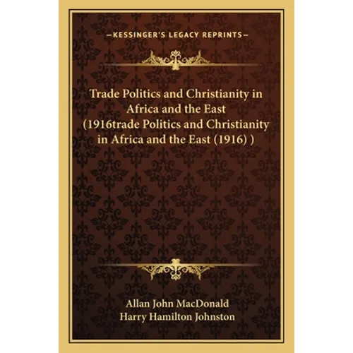 Trade Politics and Christianity in Africa and the East (1916trade Politics and Christianity in Africa and the East (1916) ) - Paperback