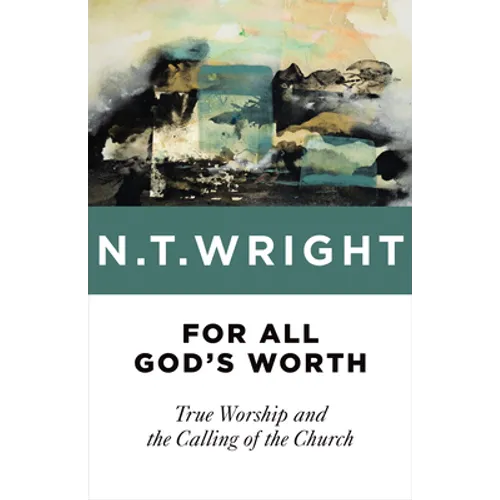 For All God's Worth: True Worship and the Calling of the Church - Paperback