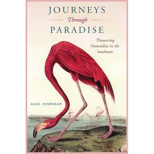 Journeys Through Paradise: Pioneering Naturalists in the Southeast - Paperback