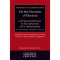 On the Doctrine of Election, with Special Reference to the Aphorisms of Dr. Bretschneider