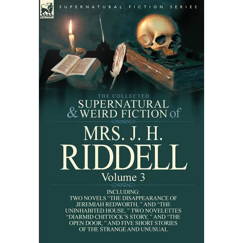 The Collected Supernatural and Weird Fiction of Mrs. J. H. Riddell: Volume 3-Including Two Novels 