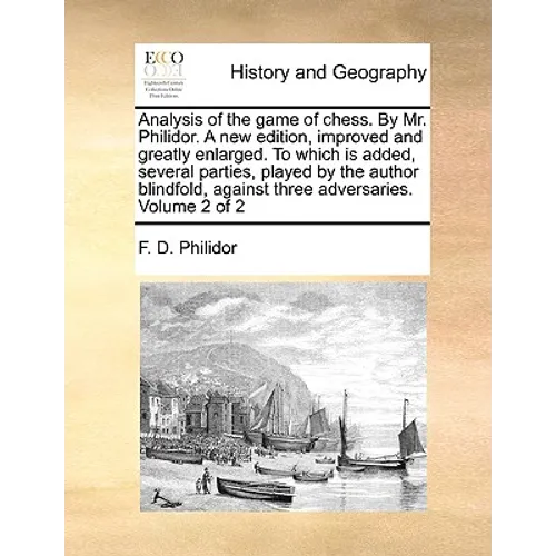 Analysis of the game of chess. By Mr. Philidor. A new edition, improved and greatly enlarged. To which is added, several parties, played by the author - Paperback