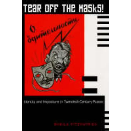 Tear Off the Masks!: Identity and Imposture in Twentieth-Century Russia