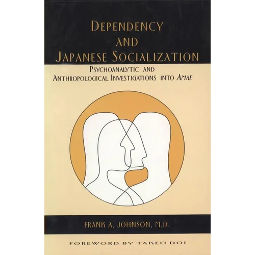 Dependency and Japanese Socialization: Psychoanalytic and Anthropological Investigations in Amae