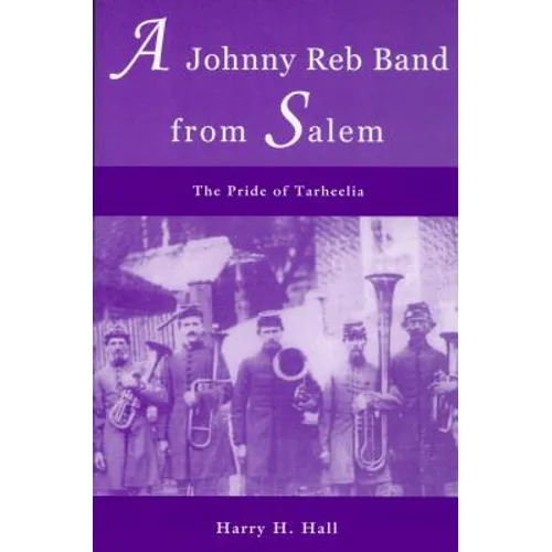 A Johnny Reb Band from Salem: The Pride of Tarheelia - Paperback