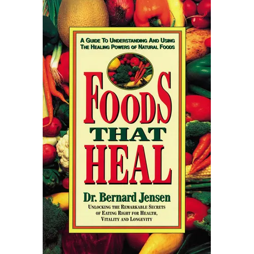 Foods That Heal: A Guide to Understanding and Using the Healing Powers of Natural Foods - Paperback