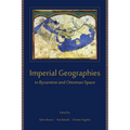 Imperial Geographies in Byzantine and Ottoman Space