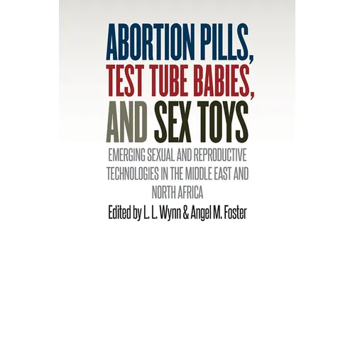 Abortion Pills, Test Tube Babies, and Sex Toys: Emerging Sexual and Reproductive Technologies in the Middle East and North Africa