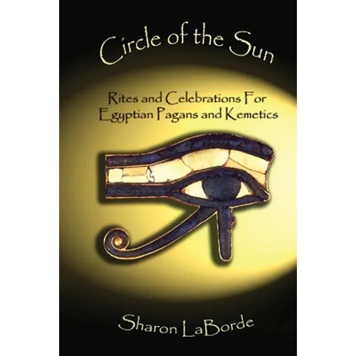 Circle of the Sun: Rites and Celebrations for Egyptian Pagans and Kemetics - Paperback