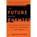 The Future and Its Enemies: The Growing Conflict Over Creativity, Enterprise, and Progress