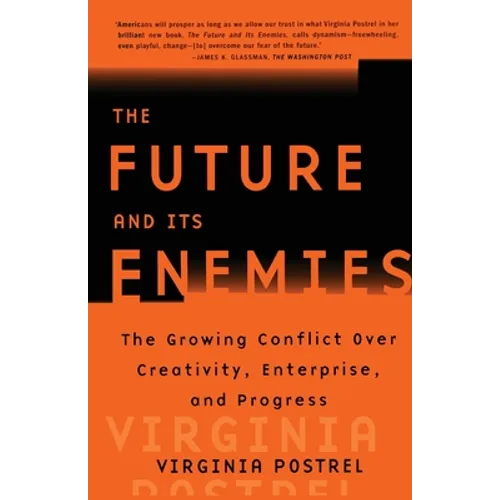 The Future and Its Enemies: The Growing Conflict Over Creativity, Enterprise, and Progress - Paperback