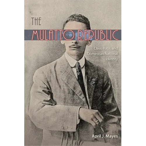 The Mulatto Republic: Class, Race, and Dominican National Identity - Paperback