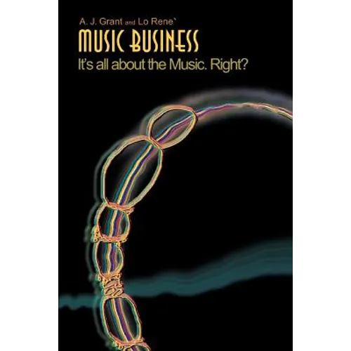 Music Business: It's All about the Music. Right? - Paperback