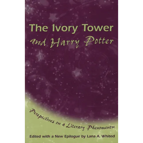 The Ivory Tower and Harry Potter: Perspectives on a Literary Phenomenon Volume 1 - Paperback