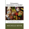 Vitamins, Minerals, and More!: Food Sources, Functions of the Body, and Deficiencies (Symptoms)