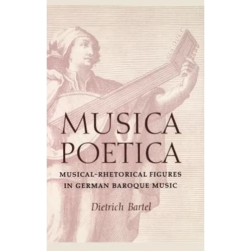 Musica Poetica: Musical-Rhetorical Figures in German Baroque Music - Hardcover